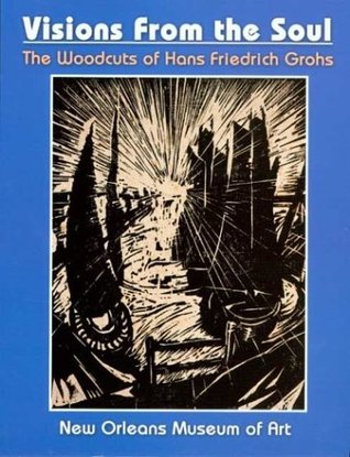 Visions from the Soul: The Woodcuts of Hans Friedrich Grohs (Paperback)