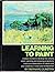 Learning to Paint: A basic course to develop the artist's vision: painting and drawing projects to train your observation of nature and your creativity in color and composition