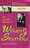 The Life and Ministry of William J. Seymour: And a History of the Azusa Street Revival The Life and Ministry of William J. Seymour: And a History of the Azusa Street Revival