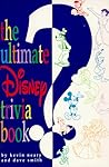 The Ultimate Disney Trivia Book by Dave   Smith