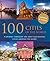 100 Cities of the World: A Journey Through the Most Fascinating Cities Around the Globe