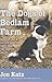 The Dogs of Bedlam Farm: An Adventure with Sixteen Sheep, Three Dogs, Two Donkeys, and Me