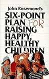 Six-Point Plan: for Raising Happy, Healthy Children
