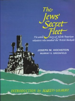 The Jews' Secret Fleet: Untold Story of North American Volunteers Who Smashed the British Blockade (Hardcover)