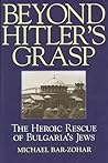 Beyond Hitler's Grasp: The Heroic Rescue of Bulgaria's Jews