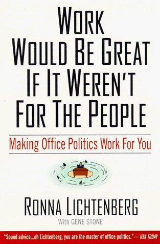 Work Would Be Great If It Weren't For the People: Making Office Politics Work for You (Paperback)