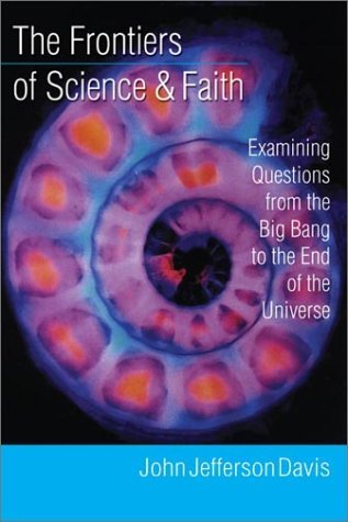The Frontiers of Science & Faith: Examining Questions from the Big Bang to the End of the Universe (Paperback)