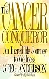 The Cancer Conqueror: An Incredible Journey to Wellness