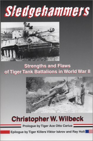 Sledgehammers: Strengths and Flaws of Tiger Tank Battalions in World War II (Paperback)