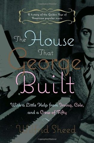 The House That George Built: With a Little Help from Irving, Cole, and a Crew of About Fifty (Hardcover)