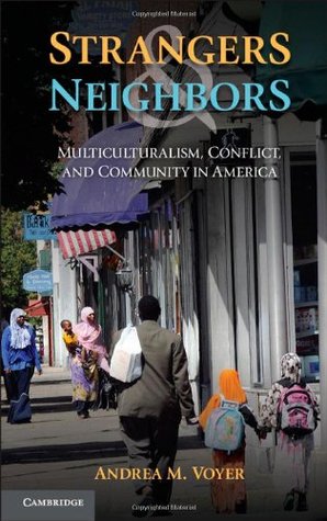 Strangers and Neighbors: Multiculturalism, Conflict, and Community in America (Hardcover)