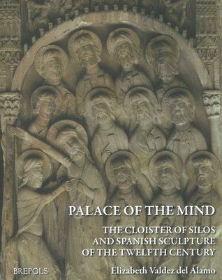 A Palace of the Mind: The Cloister of Silos and Spanish Sculpture of the Twelfth Century (Hardcover)
