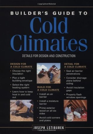 Builder's Guide to Cold Climates: A Comprehensive Guide to the Best Cold-Climate Building Techniques (Paperback)