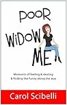 Poor Widow Me: Moments of feeling & dealing & finding the funny along the way Poor Widow Me: Moments of feeling & dealing & finding the funny along the way