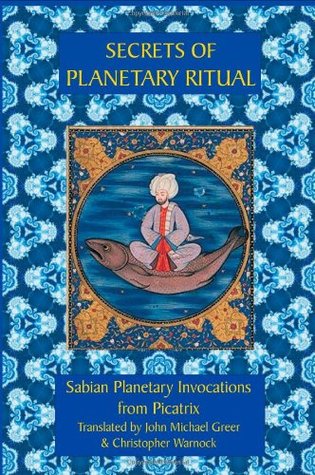 Secrets of Planetary Ritual: Sabian Planetary Invocations from Picatrix (Paperback)