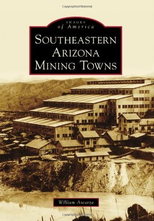 Southeastern Arizona Mining Towns (Images of America: Arizona)