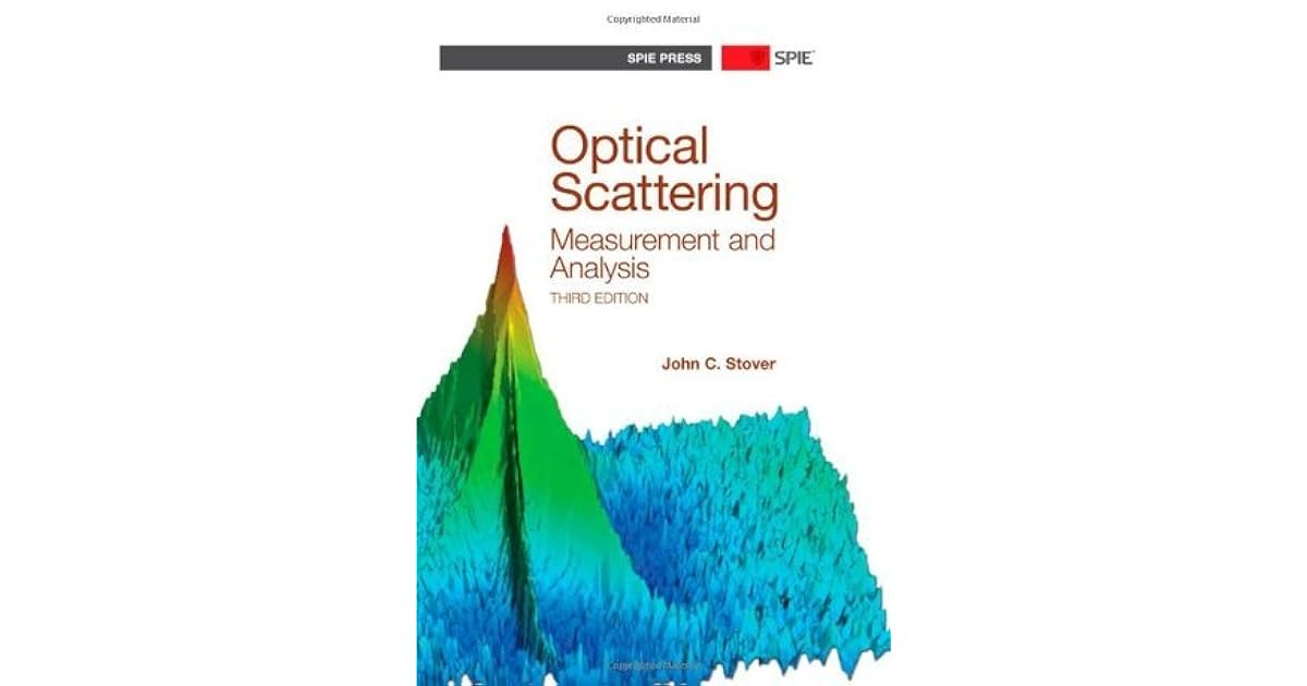 Optical Scattering Measurement and Analysis by John C. Stover