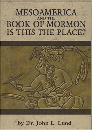 Mesoamerica and the Book of Mormon: Is This The Place (Paperback)