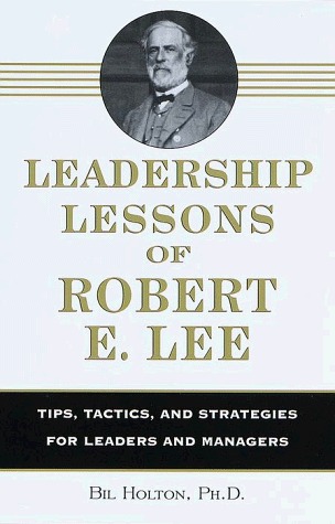 Leadership Lessons of Robert E. Lee: Tips, Tactics. and Strategies for Leaders and Managers (Hardcover)