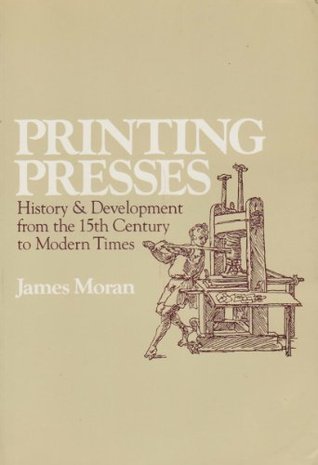 Printing Presses: History and Development from the Fifteenth Century to Modern Times (Paperback)