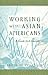 Working with Asian Americans: A Guide for Clinicians