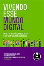 Vivendo esse Mundo Digital - Impactos na Saúde, na Educação e nos Comportamentos Sociais