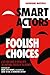 Smart Actors, Foolish Choic...