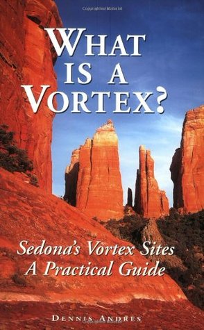 What Is a Vortex? A Practical Guide to Sedona's Vortex Sites (Paperback)
