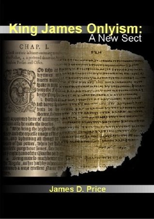King James Onlyism: A New Sect by Dr. James D. Price (2006-05-03)