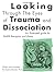 Looking Through the Eyes of Trauma and Dissociation: An Illustrated Guide for EMDR Therapists and Clients