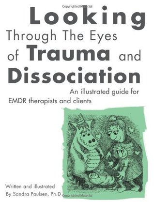 Looking Through the Eyes of Trauma and Dissociation: An Illustrated Guide for EMDR Therapists and Clients