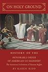 On Holy Ground: A History of The Honorable Order of American Co-Masonry