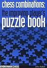 Chess Combinations: An Improving Players Puzzle Book