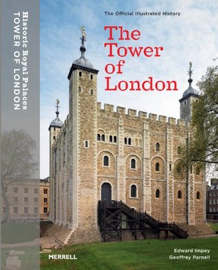 The Tower of London: The Official Illustrated History (Historic Royal Palaces)