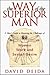 The Way of the Superior Man : A Spiritual Guide to Mastering the Challenges of Women, Work, and Sexual Desire