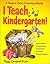 I Teach Kindergarten!
