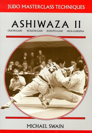 Ashiwaza II: Ouchi-gari, Kouchi-gari, Kosoto-gari, Hiza-guruma (Judo Masterclass Techniques)