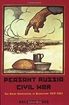 Peasant Russia, Civil War: The Volga Countryside in Revolution 1917-21