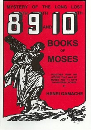 Mystery of the Long Lost 8th, 9th and 10th Books of Moses: Together With the Legend That Was of Moses and 44 Keys to Universal Power (Paperback)