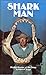 Shark Man: Master Hunter of the Deep