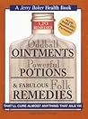 Oddball Ointments, Powerful Potions & Fabulous Folk Remedies That'll Cure Almost Anything That Ails You (Jerry Baker Good Health series)