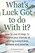 What's Luck Got To Do With It?: How To Use Strategy To Improve Your Chances of Winning Sweepstakes, Contests and Lotteries