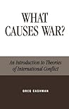 What Causes War?: An Introduction to Theories of International Conflict