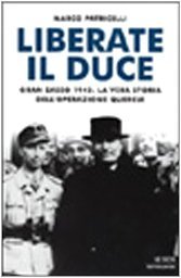 Liberate il Duce!: Gran Sasso 1943: La vera storia dell'Operazione Quercia