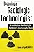 Becoming a Radiologic Technologist: A Student's Guide: from Choosing the Right School to Jump Starting Your Career