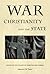 War, Christianity, and the State by Laurence M. Vance