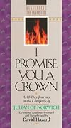 I Promise You a Crown: A 40-Day Journey in the Company of Julian of Norwich