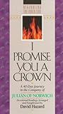 I Promise You a Crown: A 40-Day Journey in the Company of Julian of Norwich (Rekindling the Inner Fire) I Promise You a Crown: A 40-Day Journey in the Company of Julian of Norwich (Rekindling the Inner Fire)