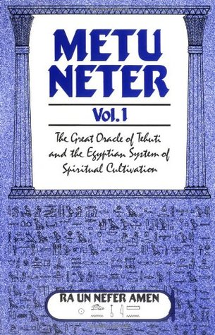 Metu Neter, Vol. 1: The Great Oracle of Tehuti and the Egyptian System of Spiritual Cultivation (Paperback)