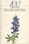 100 Texas Wildflowers 100 Texas Wildflowers